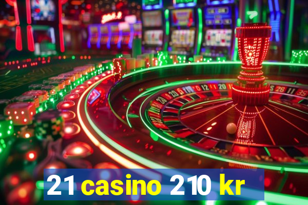 21 casino 210 kr