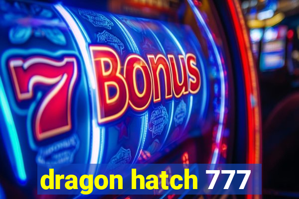 dragon hatch 777