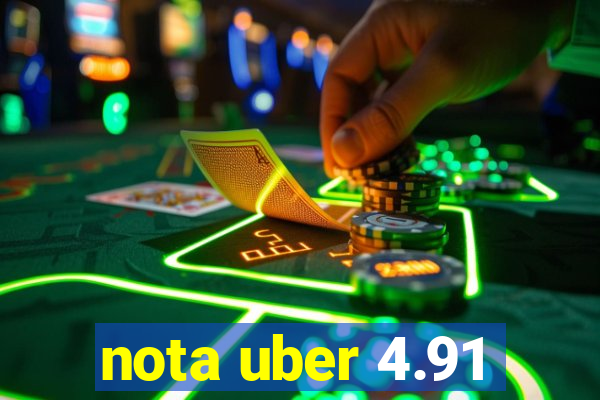 nota uber 4.91