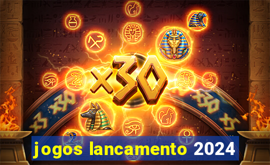 jogos lancamento 2024