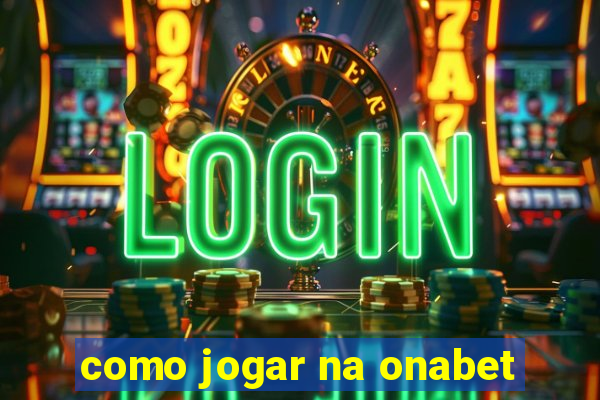 como jogar na onabet