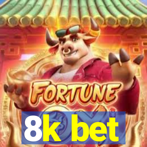 8k bet