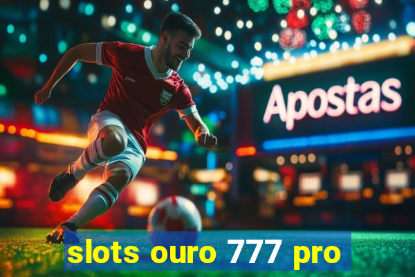 slots ouro 777 pro