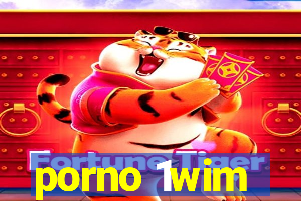 porno 1wim