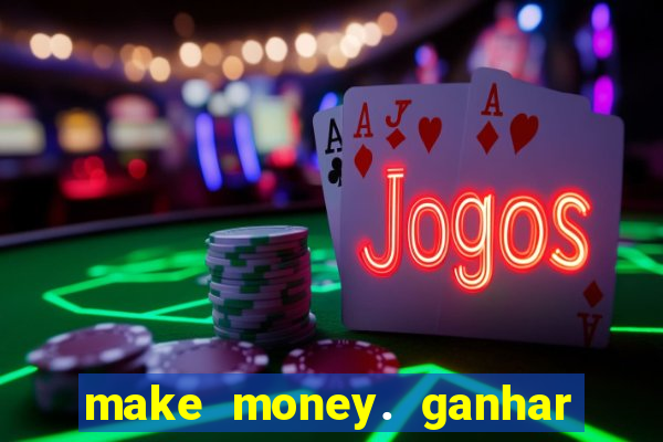 make money. ganhar dinheiro jogando