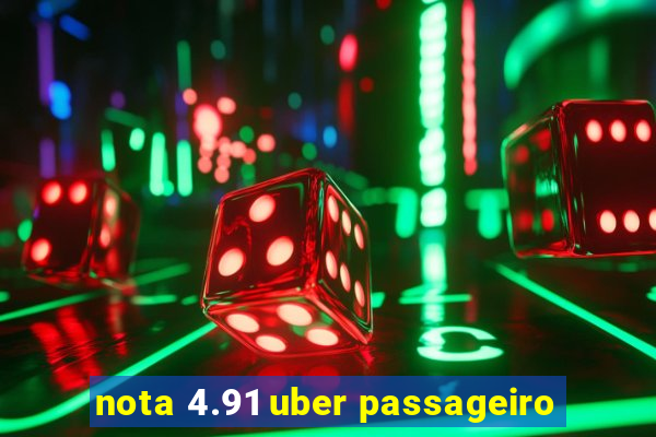 nota 4.91 uber passageiro