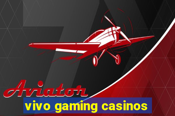 vivo gaming casinos