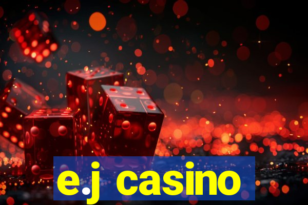 e.j casino