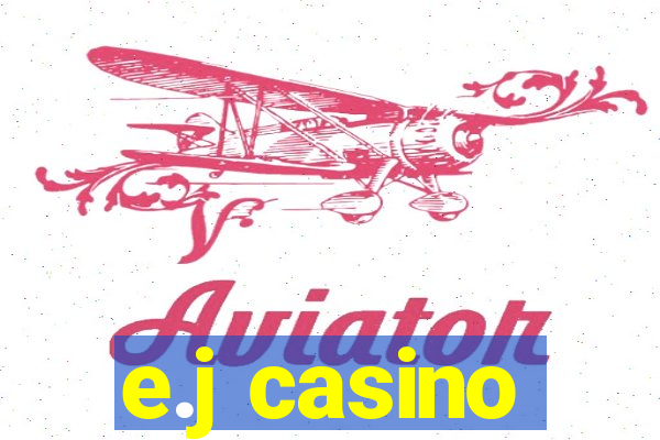 e.j casino