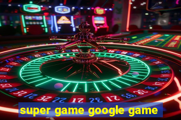 super game google game