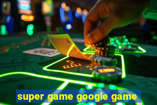 super game google game