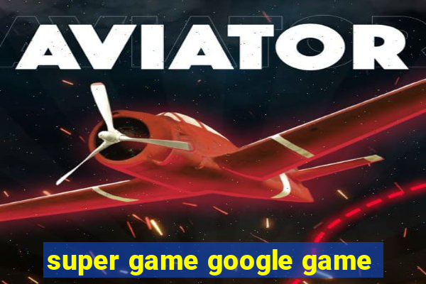 super game google game