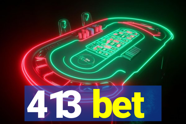 413 bet