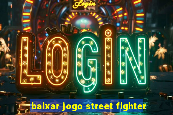 baixar jogo street fighter