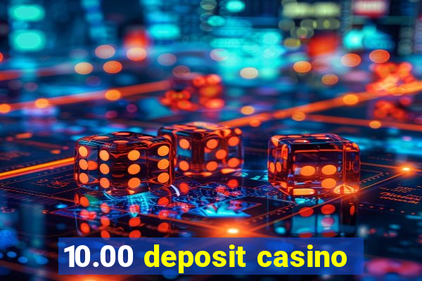 10.00 deposit casino