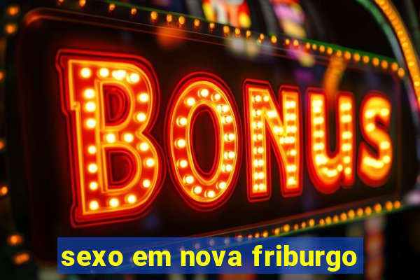 sexo em nova friburgo