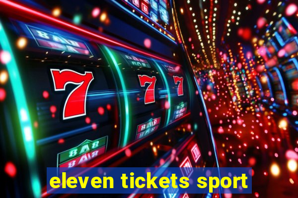 eleven tickets sport