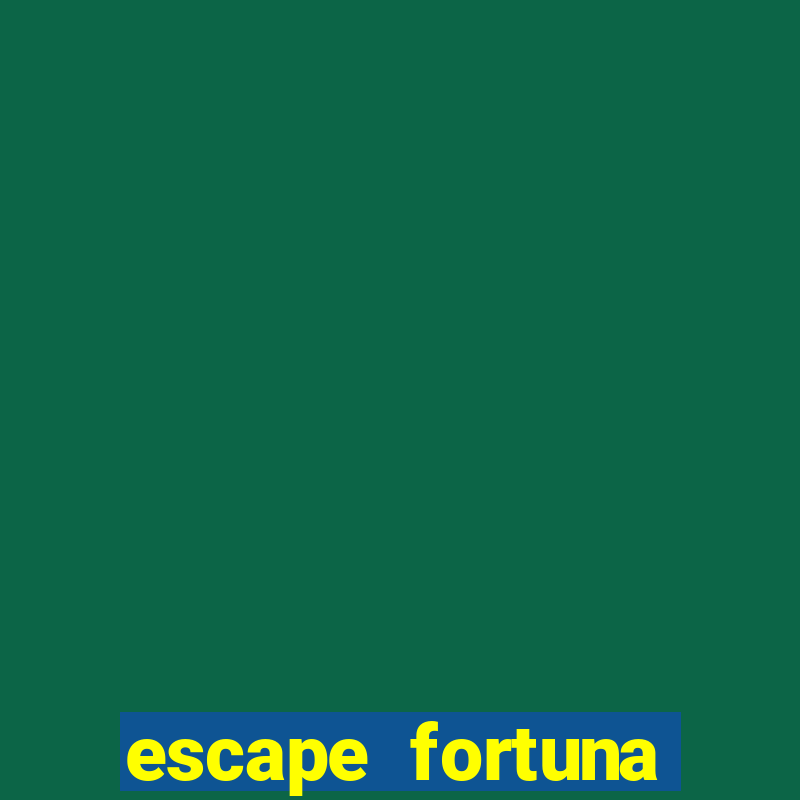 escape fortuna factor 125