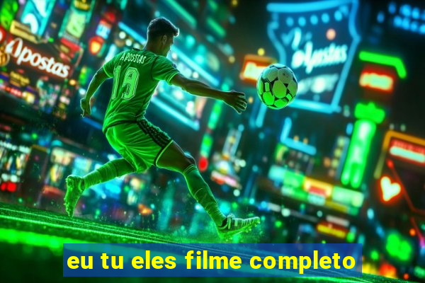 eu tu eles filme completo