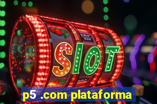 p5 .com plataforma