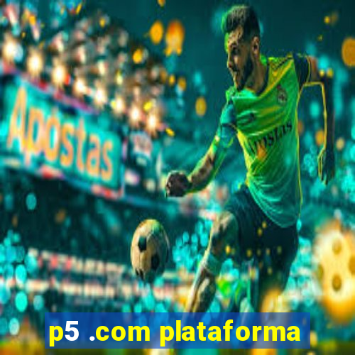 p5 .com plataforma