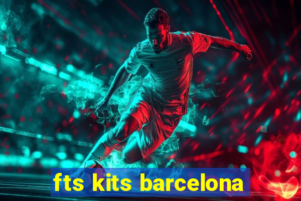 fts kits barcelona