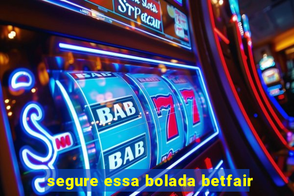 segure essa bolada betfair