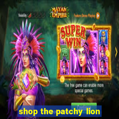 shop the patchy lion