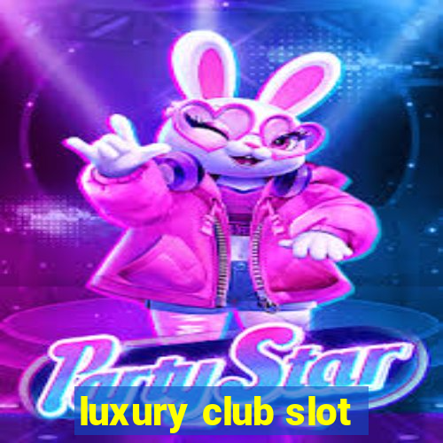 luxury club slot