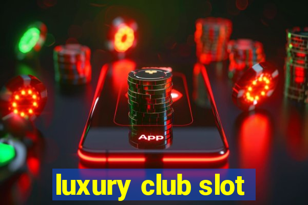 luxury club slot