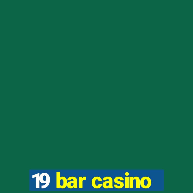 19 bar casino