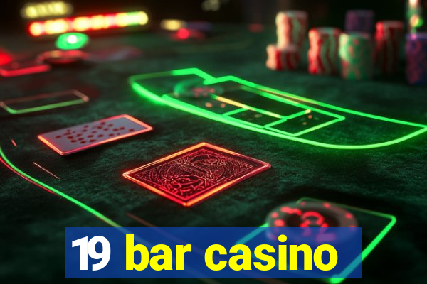 19 bar casino