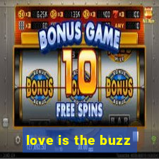 love is the buzz