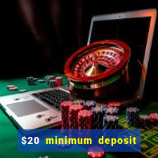 $20 minimum deposit online casino