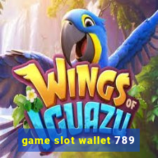 game slot wallet 789