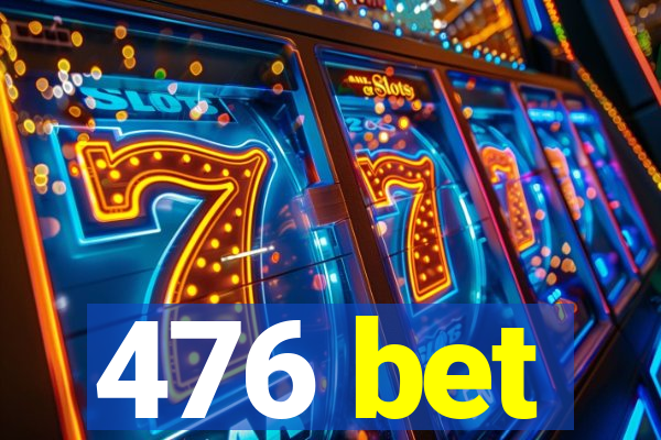 476 bet