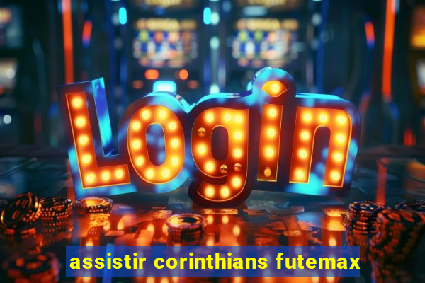 assistir corinthians futemax