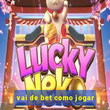 vai de bet como jogar