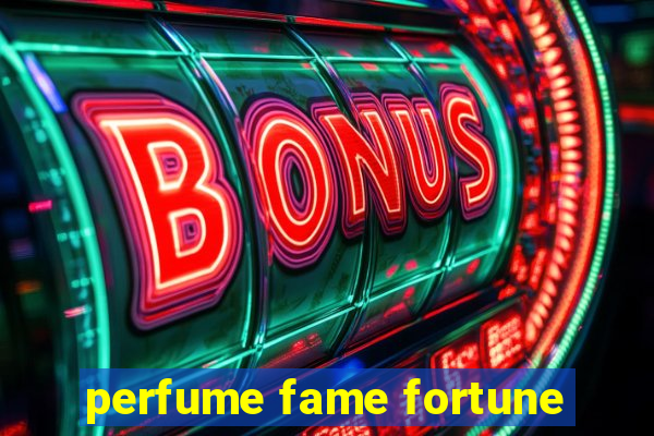 perfume fame fortune