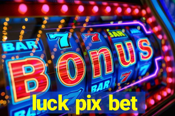 luck pix bet