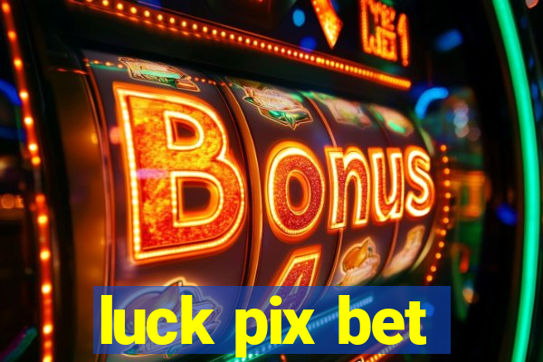 luck pix bet