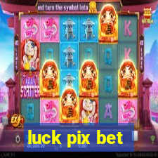 luck pix bet