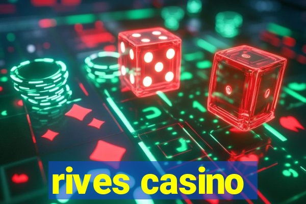 rives casino