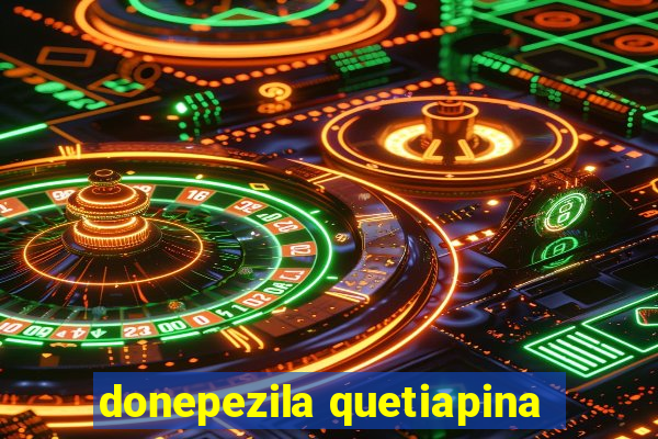 donepezila quetiapina