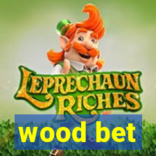 wood bet