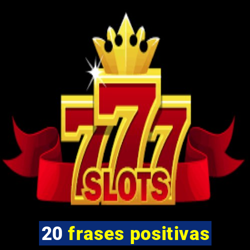 20 frases positivas