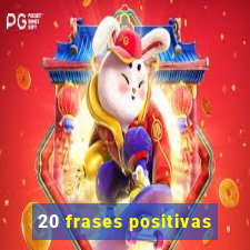 20 frases positivas