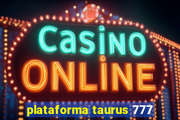 plataforma taurus 777