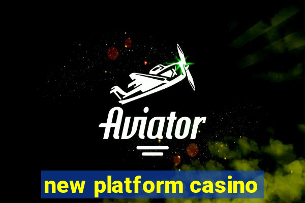 new platform casino