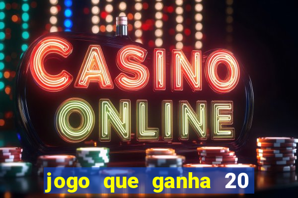 jogo que ganha 20 reais no cadastro